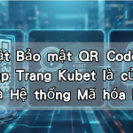 Kỹ thuật Bảo mật QR Code 2026: Giải đáp Trang Kubet là của nước nào và Hệ thống Mã hóa Dữ liệu